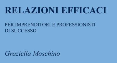 Intervista a Graziella Moschino su Relazioni Efficaci per imprenditori e professionisti di successo